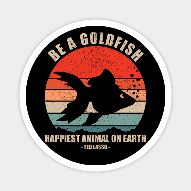 Be A Goldfish - Happiest Animal On Earth Magnet by Seitori